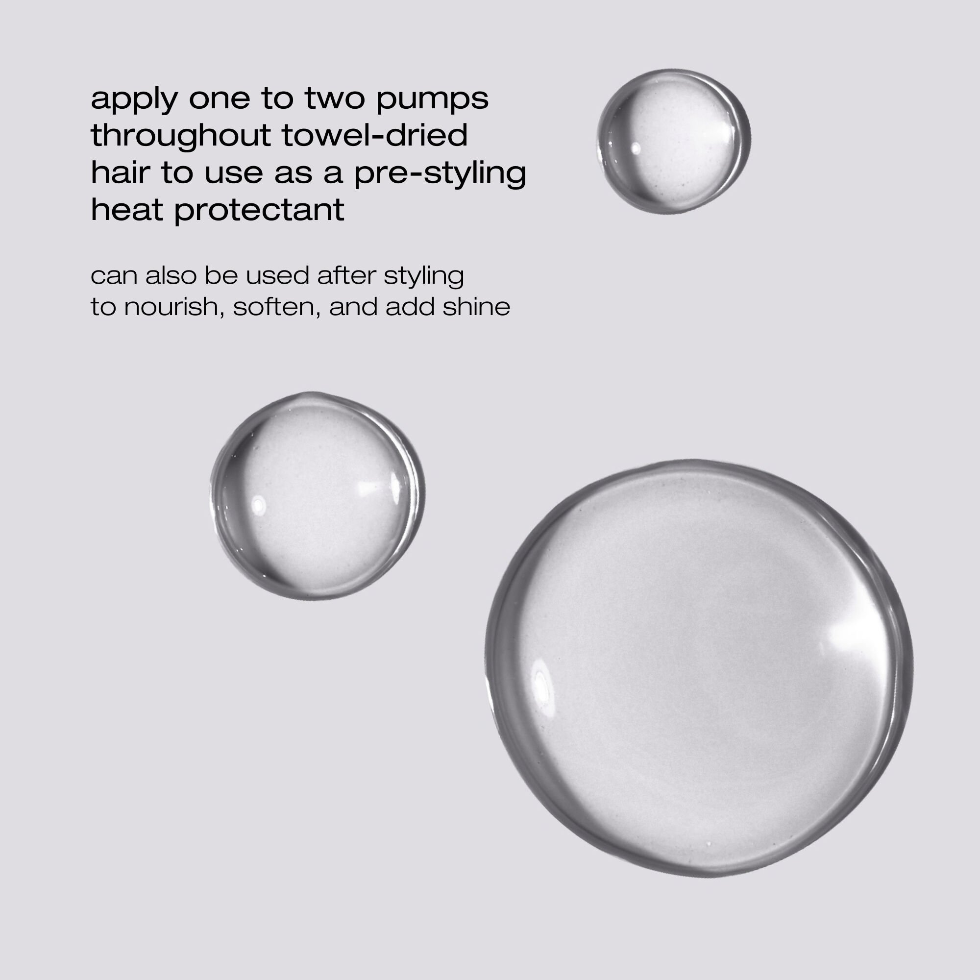 Apply 1-2 pumps on towel-dried hair to use as pre-styling heat protection